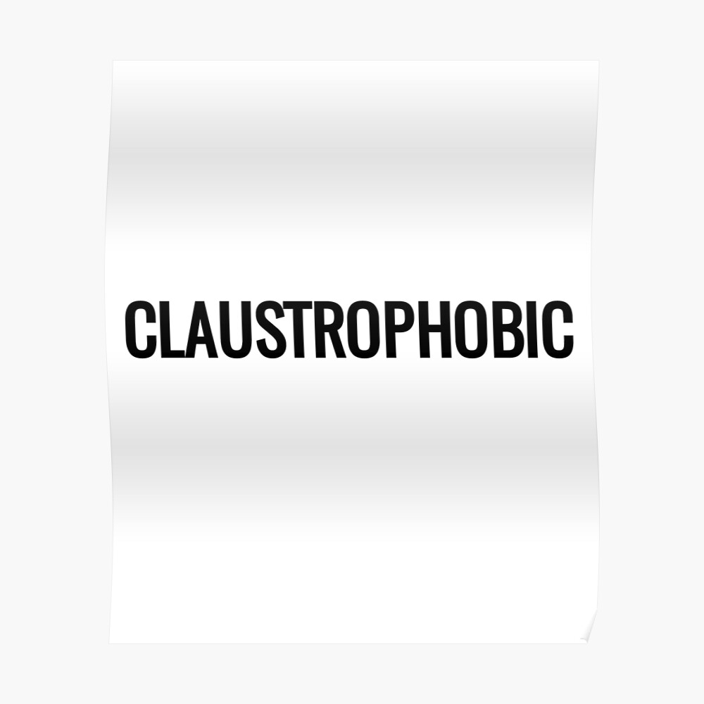 "Claustrophobic Fear Of Small Spaces" Poster by Nelis Redbubble