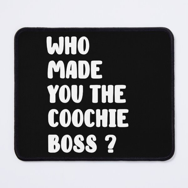 Item preview, Who Made You The Coochie Boss ? designed and sold by anes18.