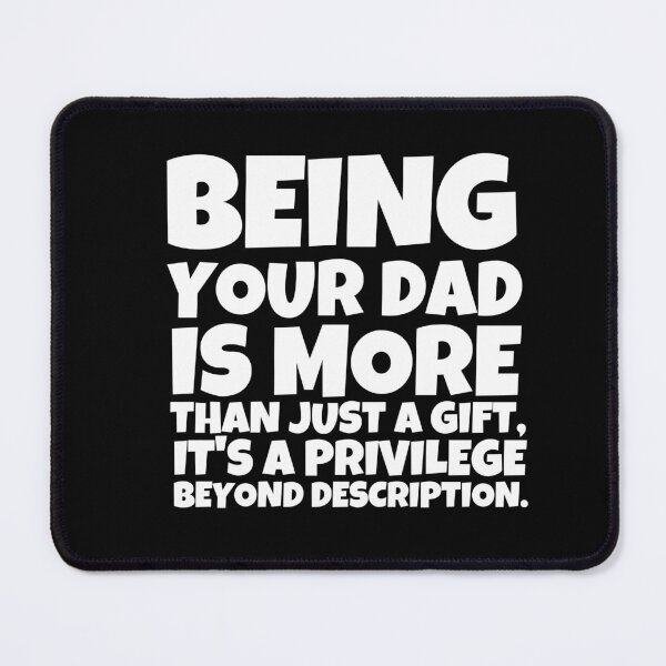 Item preview, Being your dad is more than just a gift, it's a privilege beyond description designed and sold by mksjr.