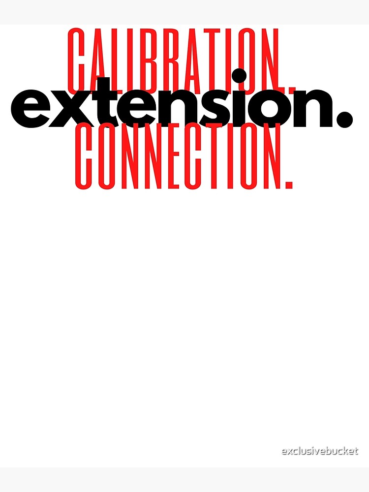 "calibration. extension. connection." Poster for Sale by exclusivebucket Redbubble