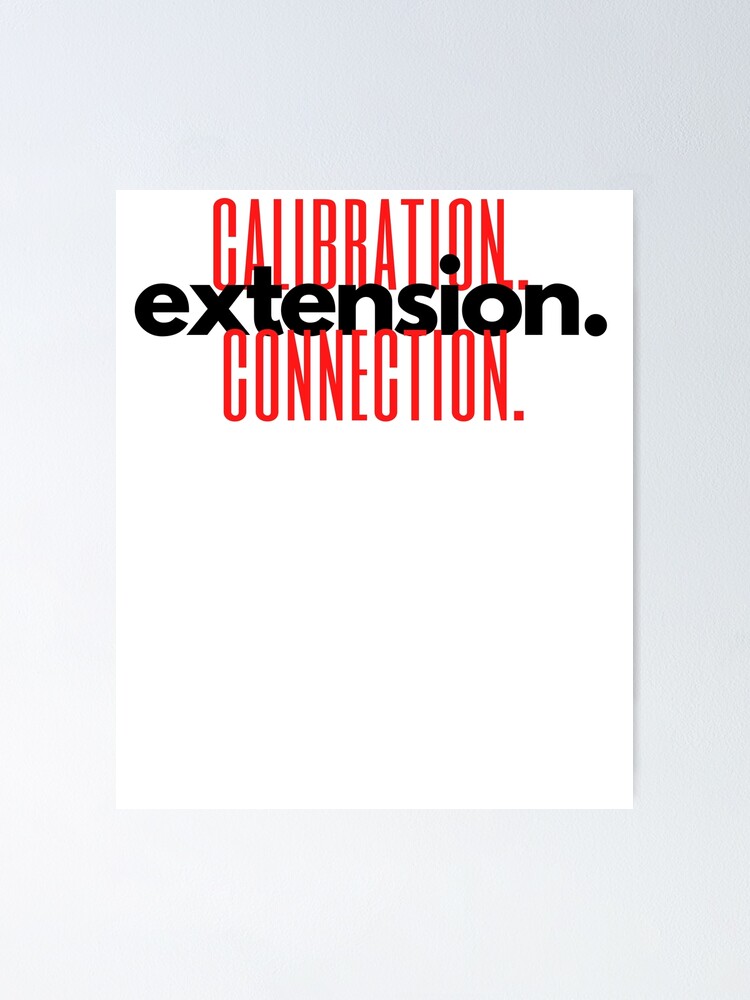 "calibration. extension. connection." Poster for Sale by exclusivebucket Redbubble