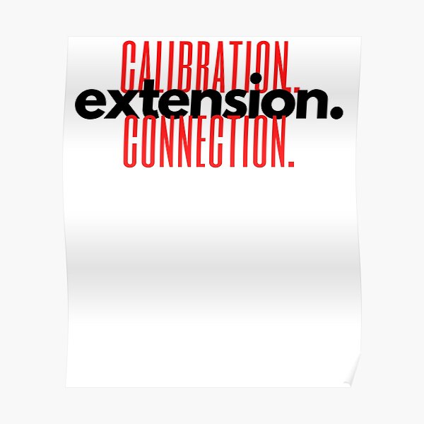 "calibration. extension. connection." Poster for Sale by exclusivebucket Redbubble