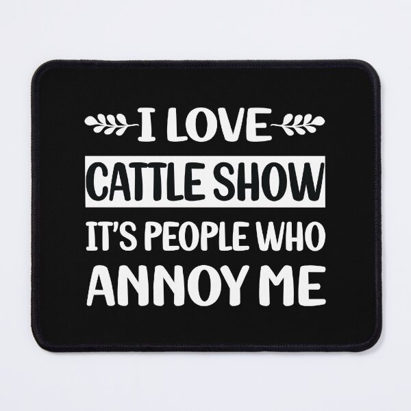 Item preview, People Annoy Me Cattle Show designed and sold by revieroklagmano.