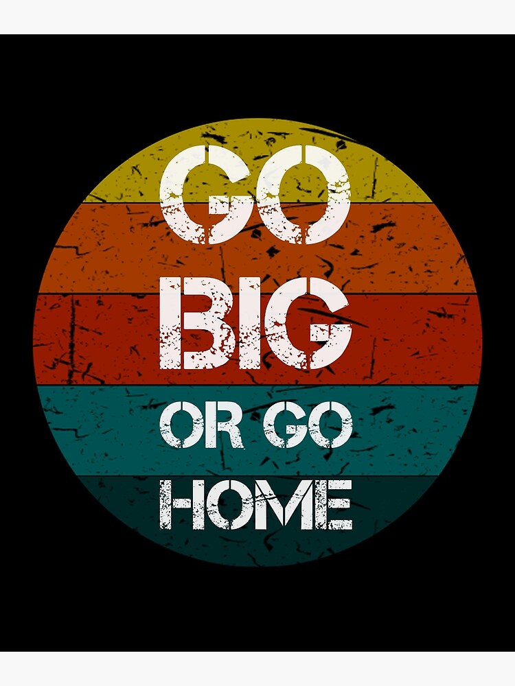 Disover Go Big or Go Home Vintage Gifts Premium Matte Vertical Poster