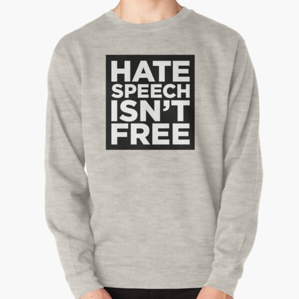 Hate Speech Isn't Free Pullover Sweatshirt