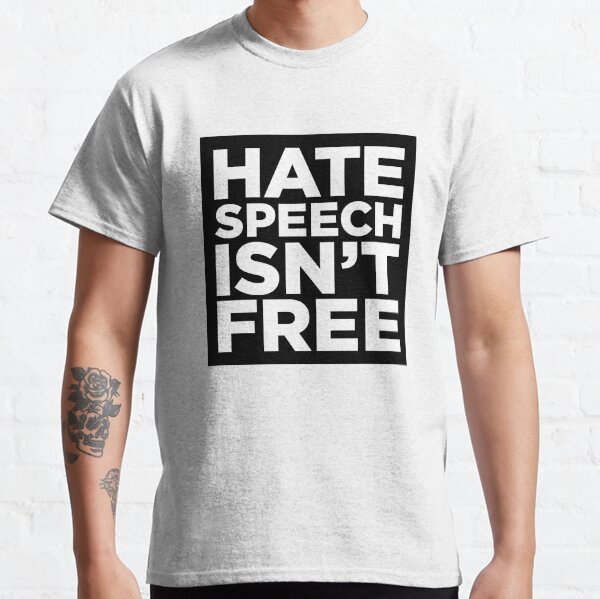 Hate Speech Isn't Free Classic T-Shirt
