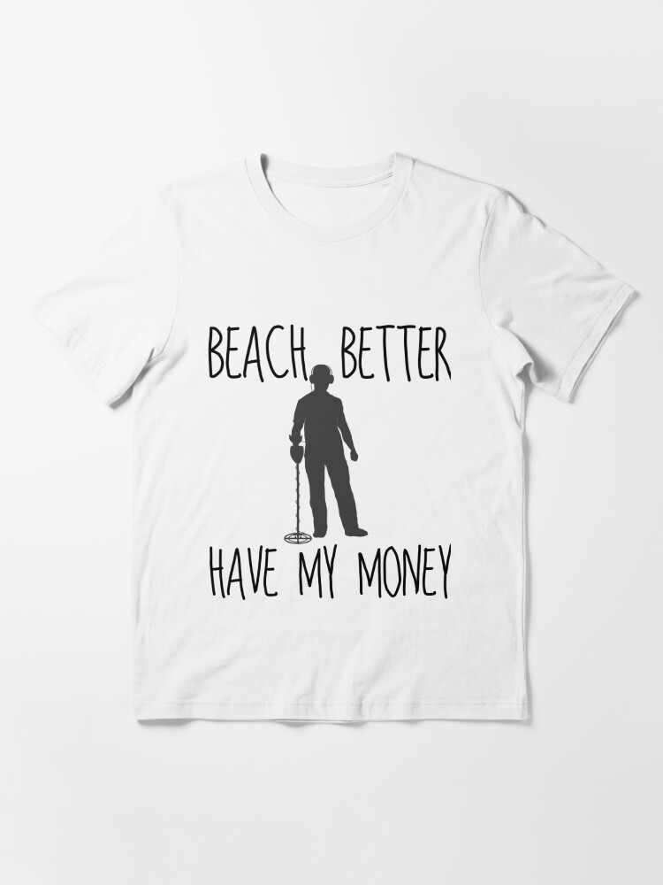 beach better have my money shirt