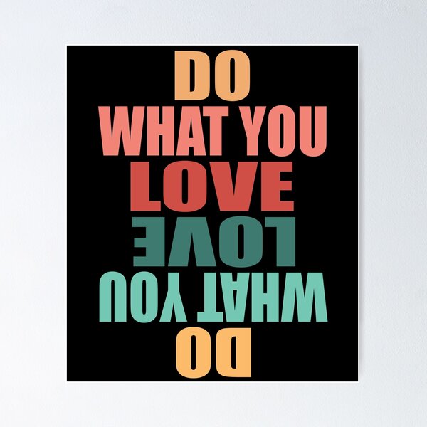 Do What You Love Love What You Do - Funny Inspirational Quote