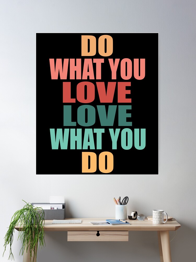 Do What You Love Love What You Do - Funny Inspirational Quote