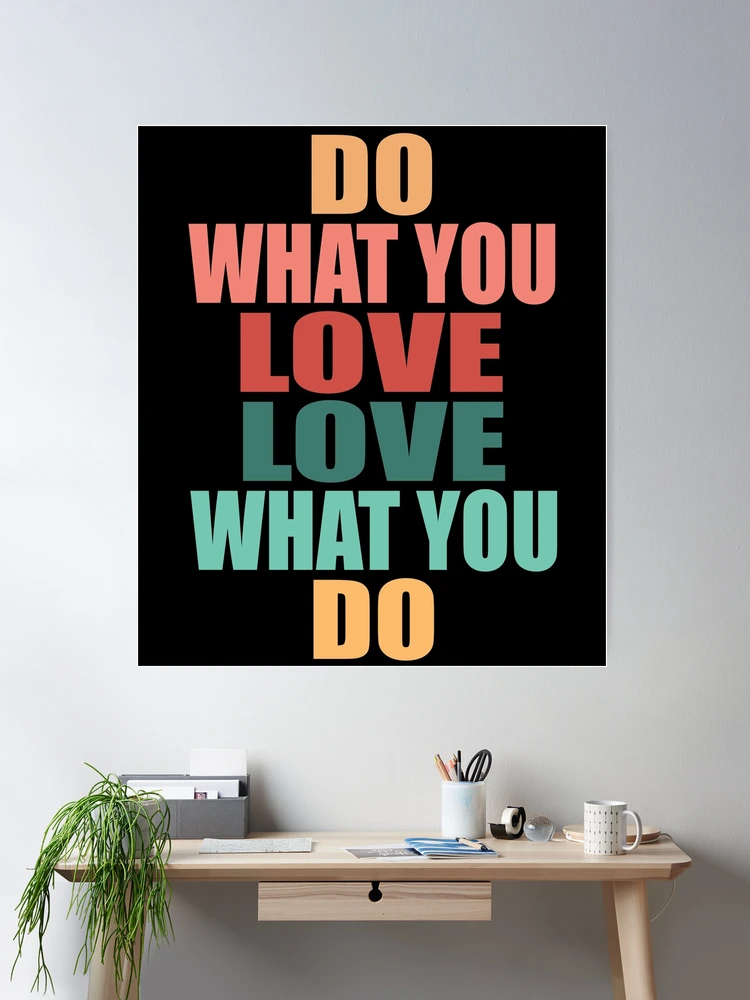 Do What You Love Love What You Do - Funny Inspirational Quote
