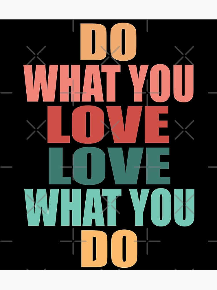 ★ポスター★DO WHAT YOU LOVE★LOVE WHAT YOU DO★ Amazon.com: Do What You Love, Love What You Do Art Print
