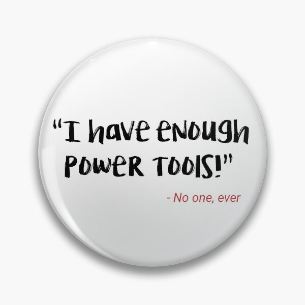 Item preview, Funny I have enough power tools designed and sold by Rott515.