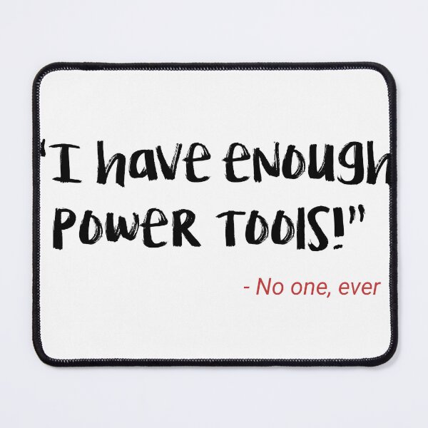 Item preview, Funny I have enough power tools designed and sold by Rott515.