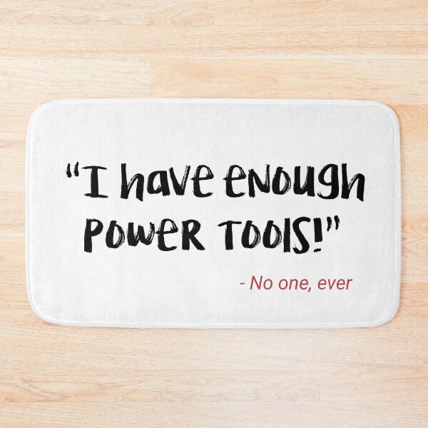 Item preview, Funny I have enough power tools designed and sold by Rott515.