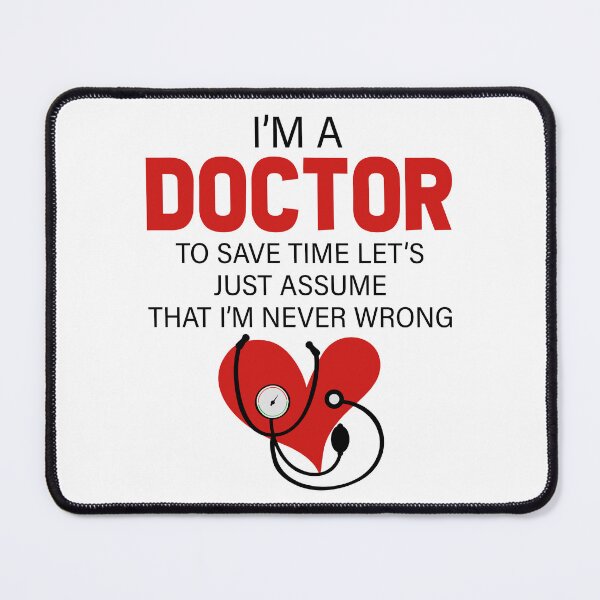 Item preview, I'm A Doctor To Save Time Let's Just Assume That I'm Never Wrong designed and sold by SunsetGloww.