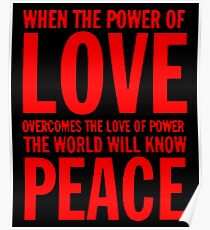 “When the power of love overcomes the love of power the world will know peace” Poster