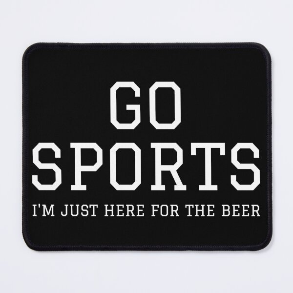 Item preview, Go Sports - I'm Just Here For The Beer I designed and sold by Lemon Pepper.