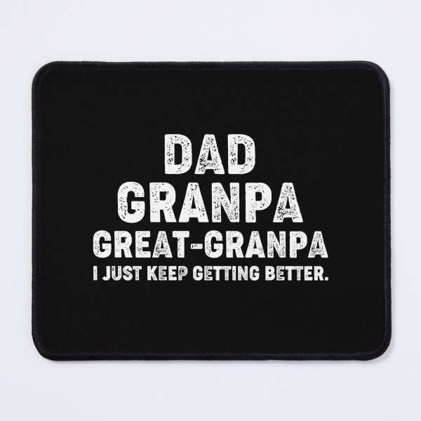 Item preview, Dad Grandpa Great Grandpa,I Just Keep Getting Better designed and sold by Majesticoo.