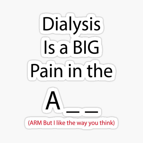 Item preview, Dialysis Pain in the A__ designed and sold by Moosenkat.