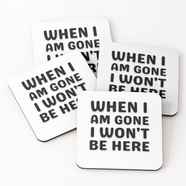 Item preview, When I am gone I won't be here designed and sold by tabykid.