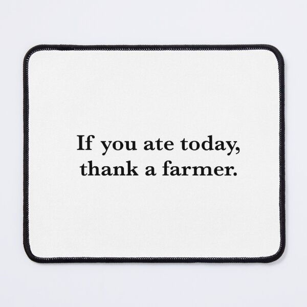 Item preview, If you ate today, thank a farmer designed and sold by Morgan Grace.