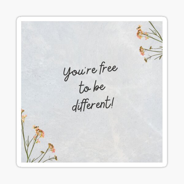 you're free to be different