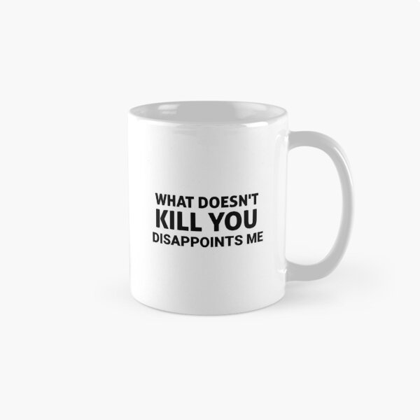 Item preview, What Doesn&x27;t Kill You Disappoints Me, gift idea, funny saying, offensive  designed and sold by ReichelJaquan.