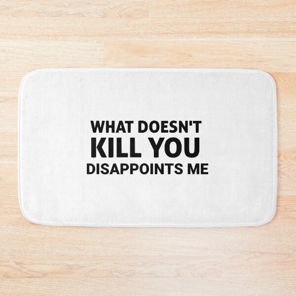 Item preview, What Doesn&x27;t Kill You Disappoints Me, gift idea, funny saying, offensive  designed and sold by ReichelJaquan.