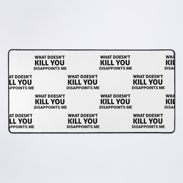 Item preview, What Doesn&x27;t Kill You Disappoints Me, gift idea, funny saying, offensive  designed and sold by ReichelJaquan.