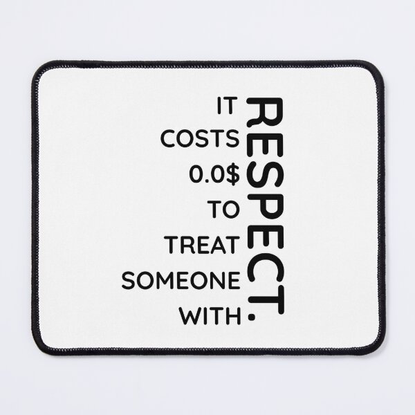 Item preview, IT COSTS $0.0 TO TREAT SOMEONE WITH RESPECT. designed and sold by Maestroedems.