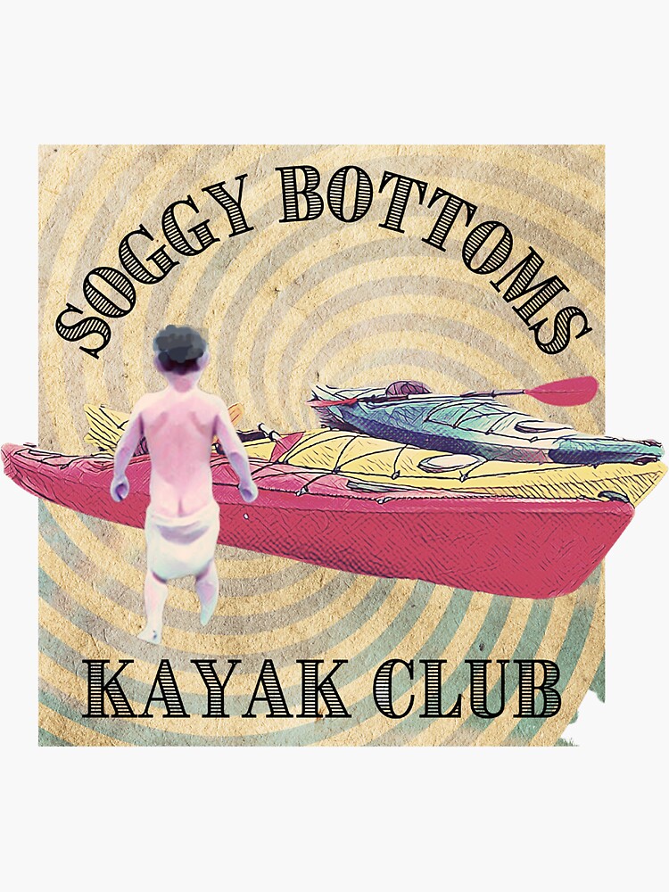 "Soggy Bottoms Kayak Club" Sticker for Sale by jtmoir Redbubble