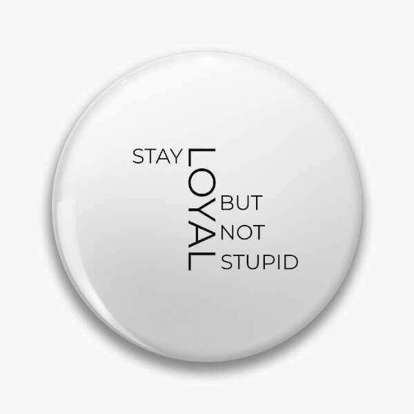 Artikelvorschau, Stay loyal but not stupid entworfen und verkauft von Maestroedems.