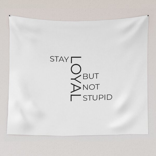 Item preview, Stay loyal but not stupid designed and sold by Maestroedems.