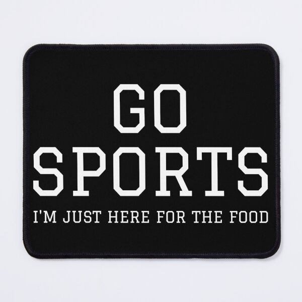 Item preview, Go Sports - I'm Just Here For The Food I designed and sold by Lemon Pepper.