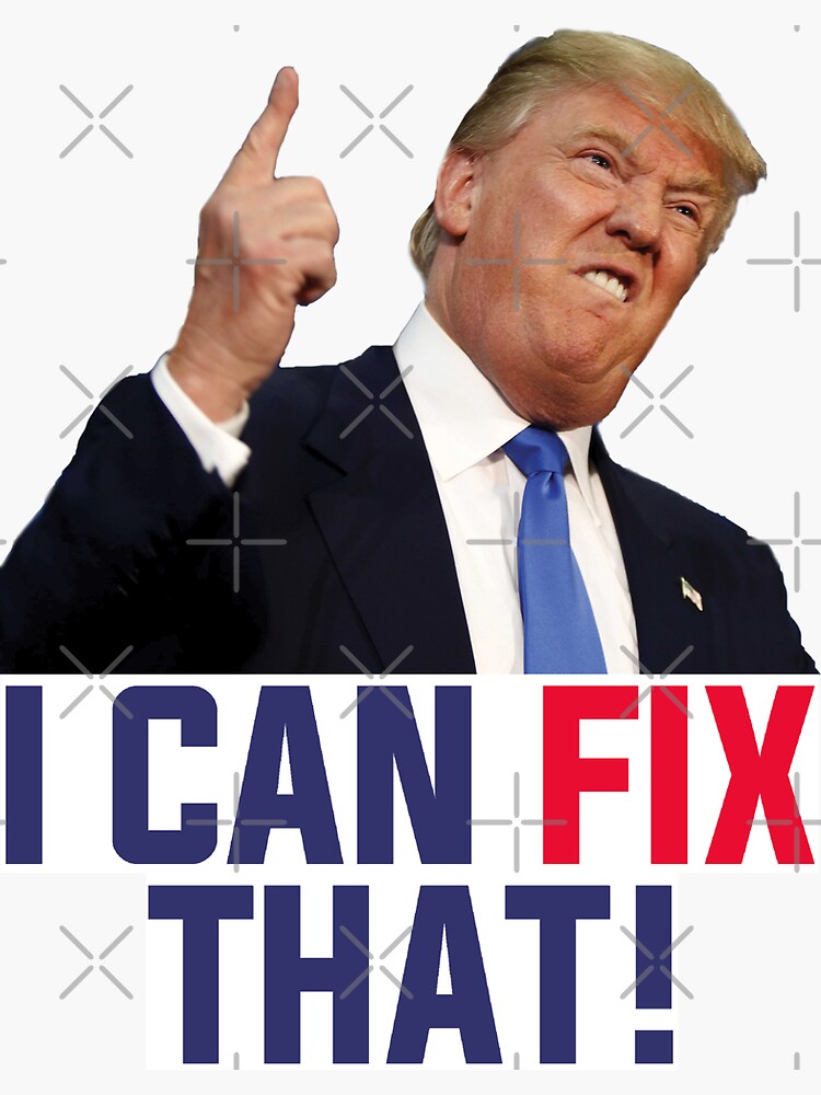 Trump I Can Fix That&quot; Sticker for Sale by Fleyshop | Redbubble
