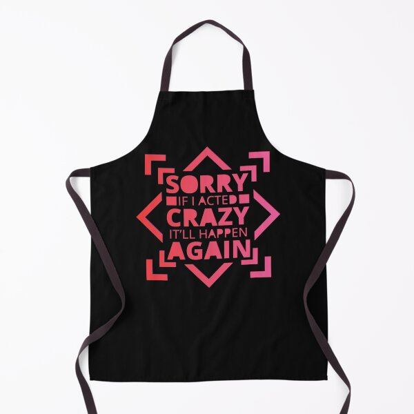 Item preview, Sorry If I Acted Crazy It Will Happen Again | Funny Motivation designed and sold by DrawingBoard.