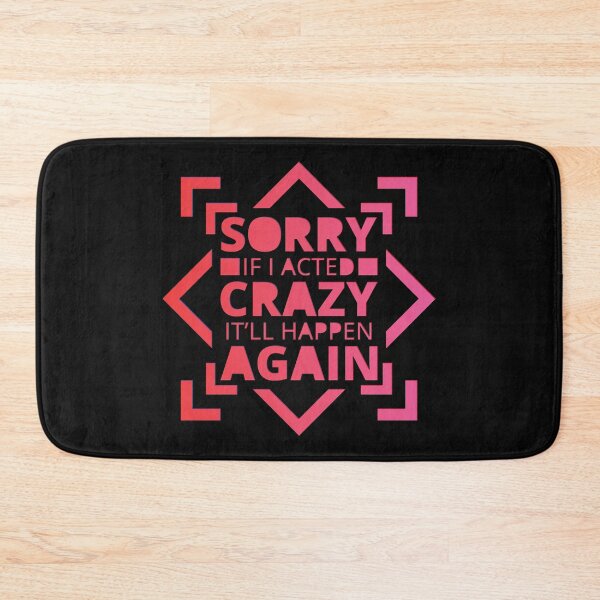 Item preview, Sorry If I Acted Crazy It Will Happen Again | Funny Motivation designed and sold by DrawingBoard.