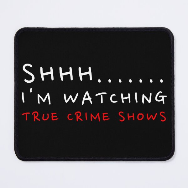Item preview, Shhh I'm watching true crime shows designed and sold by Oreo2020 Creations.