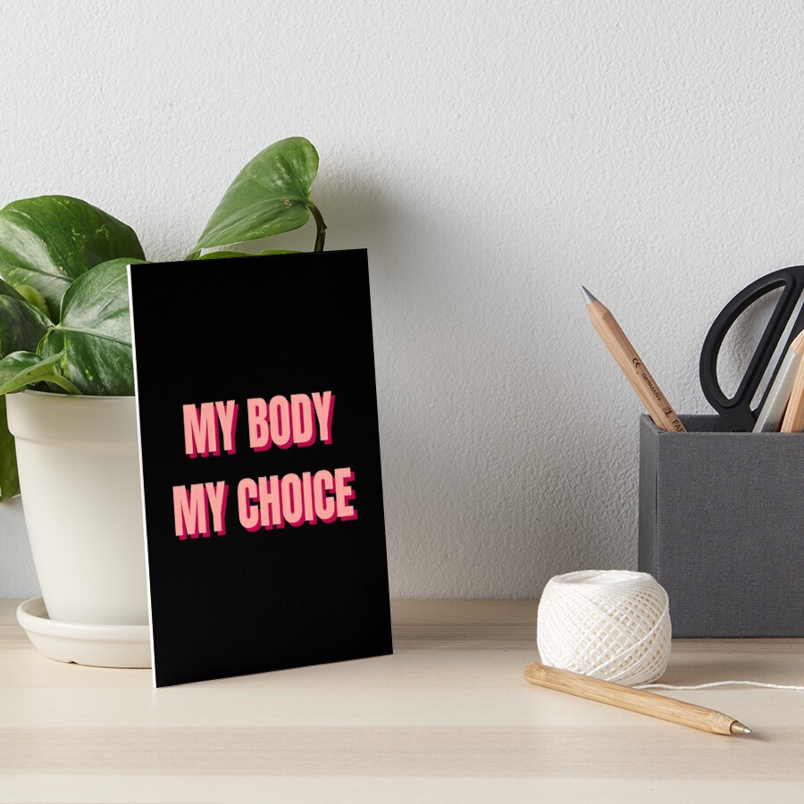 “MY BODY MY CHOICE” Art Board Print by graysonhodge | Redbubble