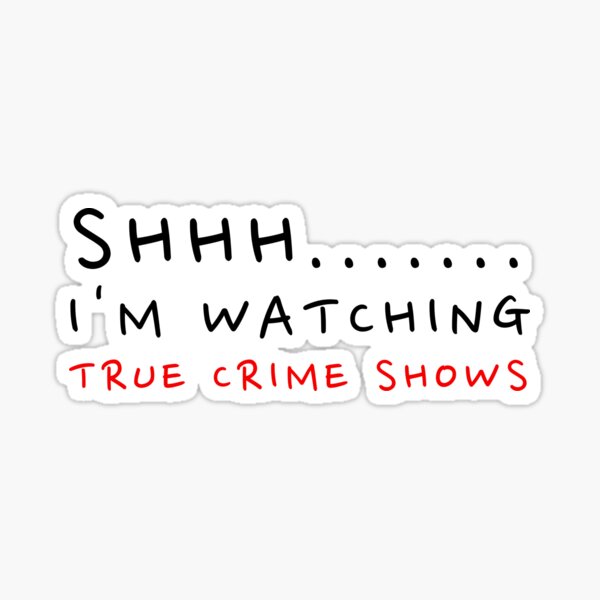Shhh I m Watching True Crime Shows Sticker For Sale By Oreo2020 shhh-i-m-watching-true-crime-shows-sticker-for-sale-by-oreo2020