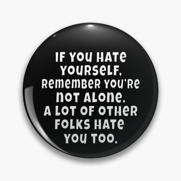 Item preview, Funny Sarcastic Saying If You Hate Yourself, Remember You're Not Alone designed and sold by fantasticdesign.