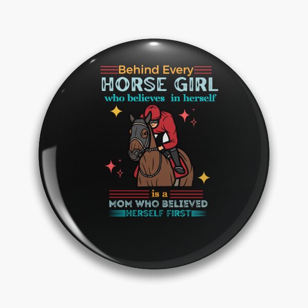 Item preview, Behind Every Horse Girl Who Believes In Herself Is A Mom Who Believed In Her First designed and sold by Rainbow Designs.