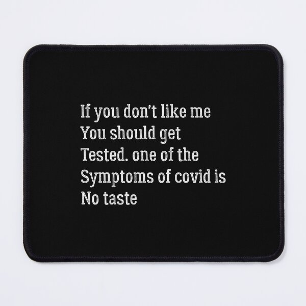 Item preview, If you don't like me you should get tested. One of the symptoms of covid is no taste designed and sold by Cheerful Designs.