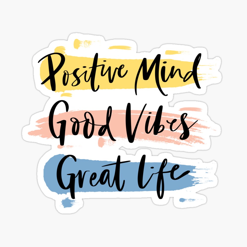 Positive Mind, Good Vibes, Great Life Sticker for Sale by Sketch-Shack