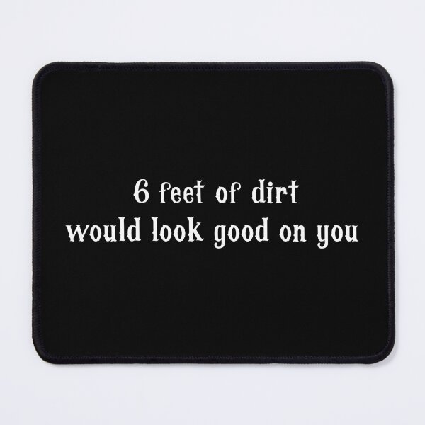 Item preview, 6 feet of dirt would look good on you, gift for gardeners designed and sold by Cheerful Designs.
