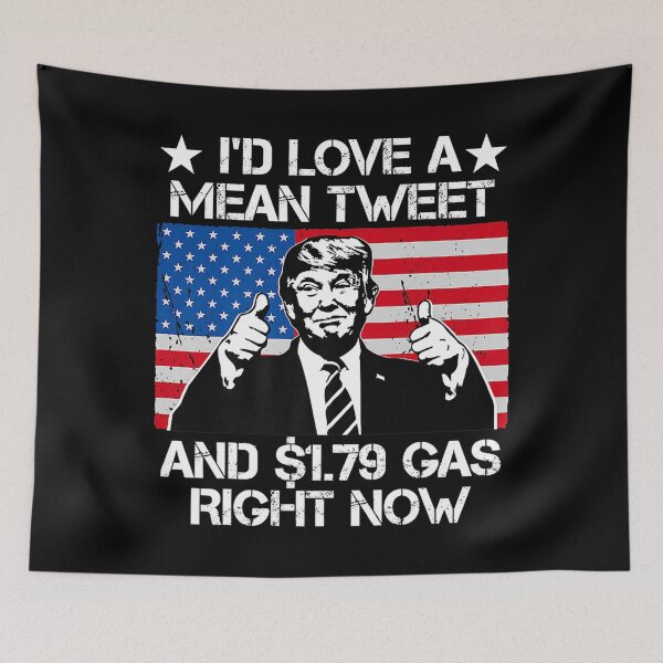 Item preview, I'd Love A Mean Tweet And 1.79 Gas Right Now Trump designed and sold by juicyimplement1.