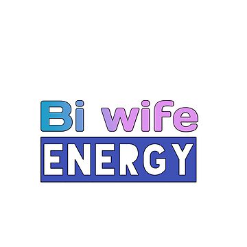 "Bi wife energy | bi wife energy" Sticker for Sale by Desgin0001