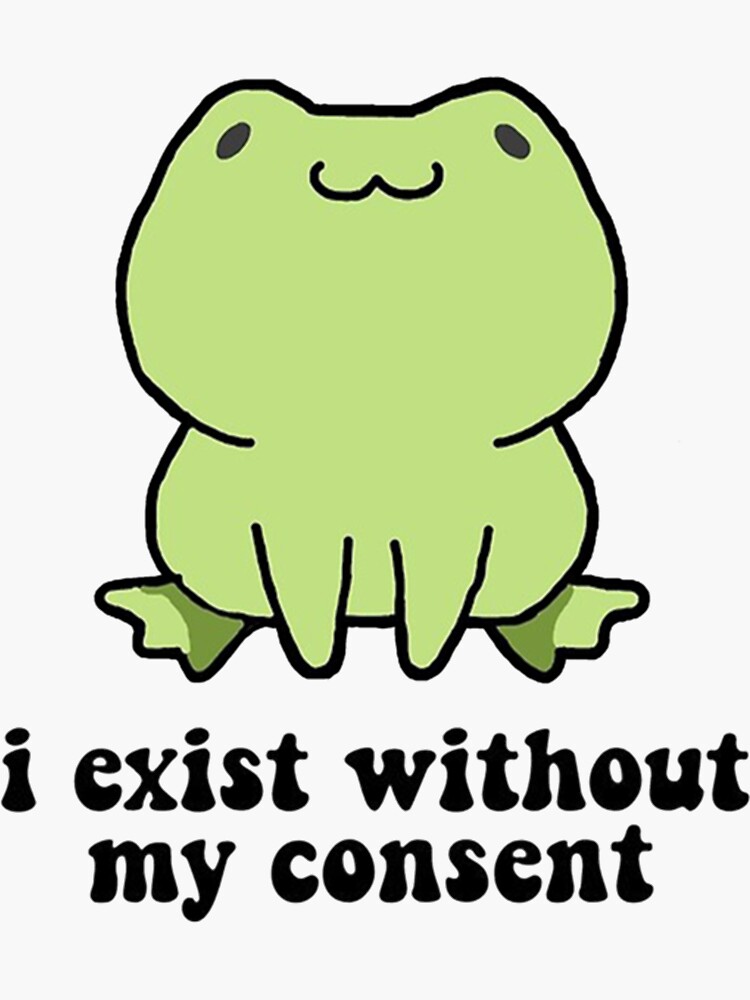 I Exist Without My Consent Funny Frog Toad Meme Sticker For Sale By Herrpils Redbubble 3989