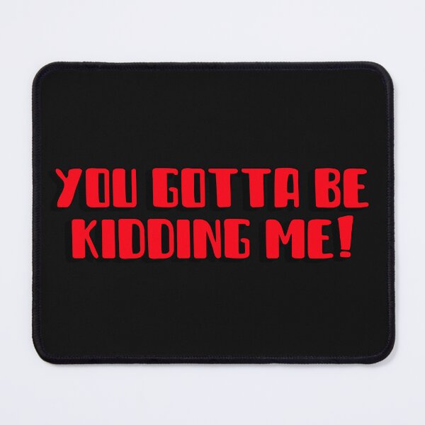 Item preview, You gotta be kidding me designed and sold by expressiveprint.