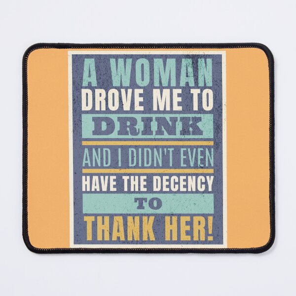 Item preview, A Woman Drove Me To Drink And I Didn't Even Have The Decency To Thank Her designed and sold by AlanPhotoArt.